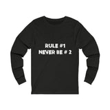 Rule #1, Never Be #2- Unisex Jersey Long Sleeve Tee