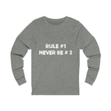 Rule #1, Never Be #2- Unisex Jersey Long Sleeve Tee
