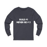 Rule #1, Never Be #2- Unisex Jersey Long Sleeve Tee