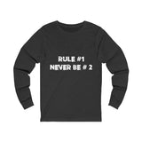 Rule #1, Never Be #2- Unisex Jersey Long Sleeve Tee
