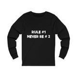 Rule #1, Never Be #2- Unisex Jersey Long Sleeve Tee