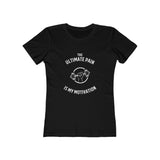 Pain is my Motivation- Women's The Boyfriend Tee