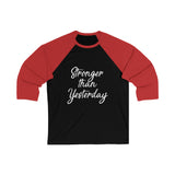 Stronger Than Yesterday- Unisex 3\4 Sleeve Baseball Tee
