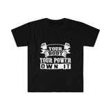 Your Body Your Power- Unisex Softstyle T-Shirt