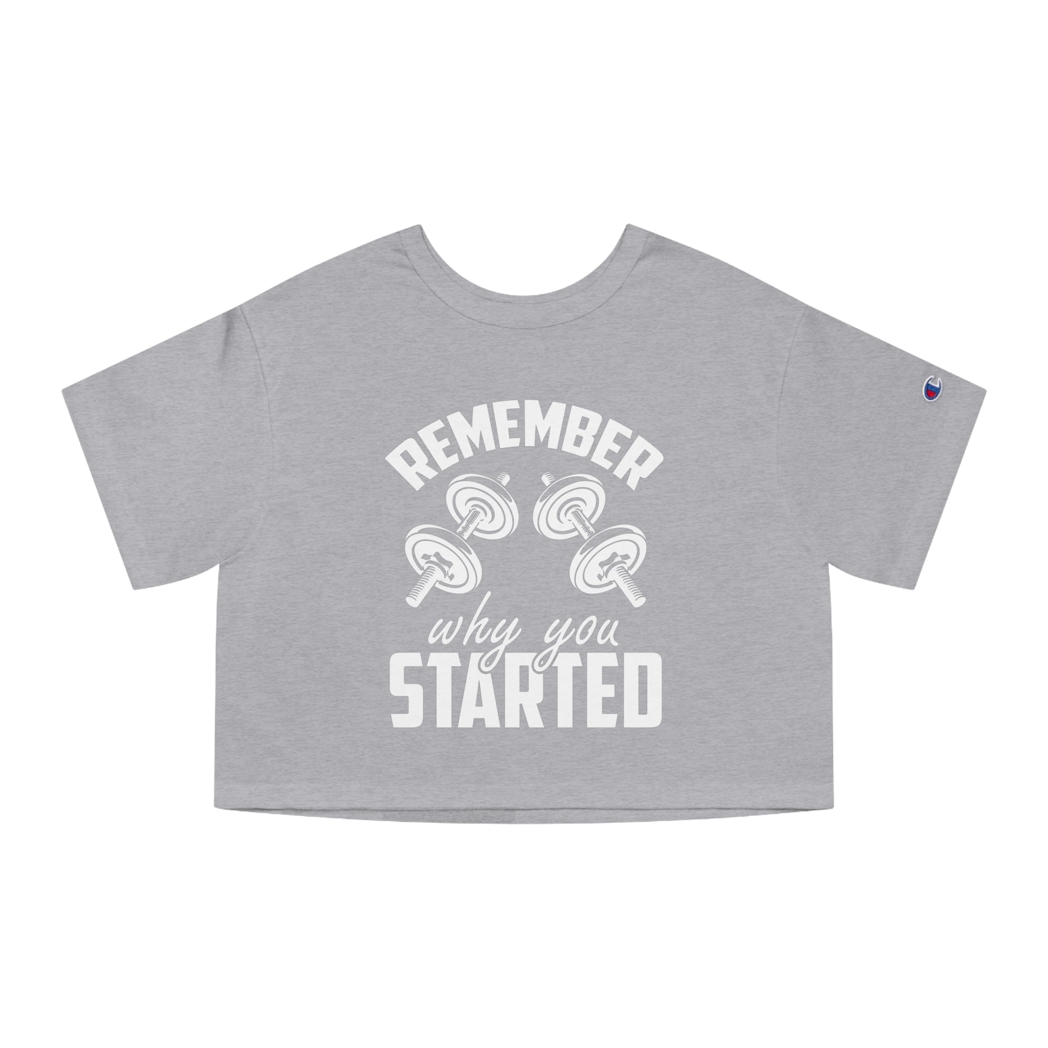 Remember Why You Started- Champion Women's Heritage Cropped T-Shirt