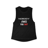 Nobody Owes You Shit- Women's Flowy Scoop Muscle Tank